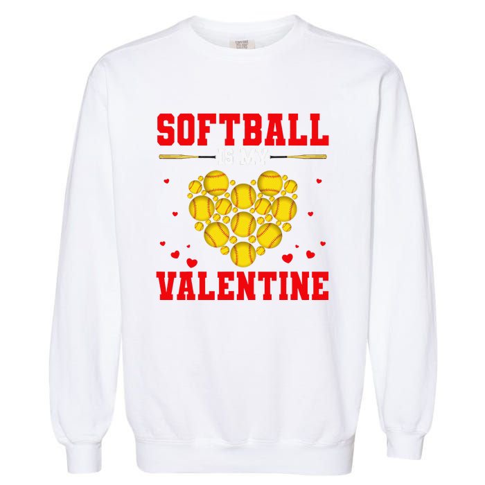 Softball Is My Valentine Softball Heart Softball Lover Gifts Garment-Dyed Sweatshirt