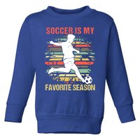 Soccer Is My Favorite Season Vintage Funny Soccer Gift Toddler Sweatshirt