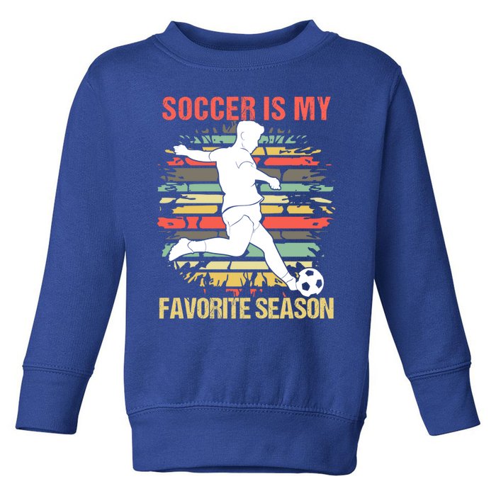 Soccer Is My Favorite Season Vintage Funny Soccer Gift Toddler Sweatshirt