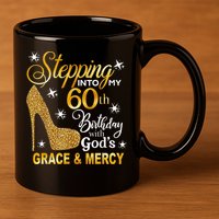 Stepping into my 60th birthday with God's grace & Mercy 11oz C Handle Ceramic Mug