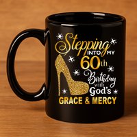 Stepping into my 60th birthday with God's grace & Mercy 11oz C Handle Ceramic Mug