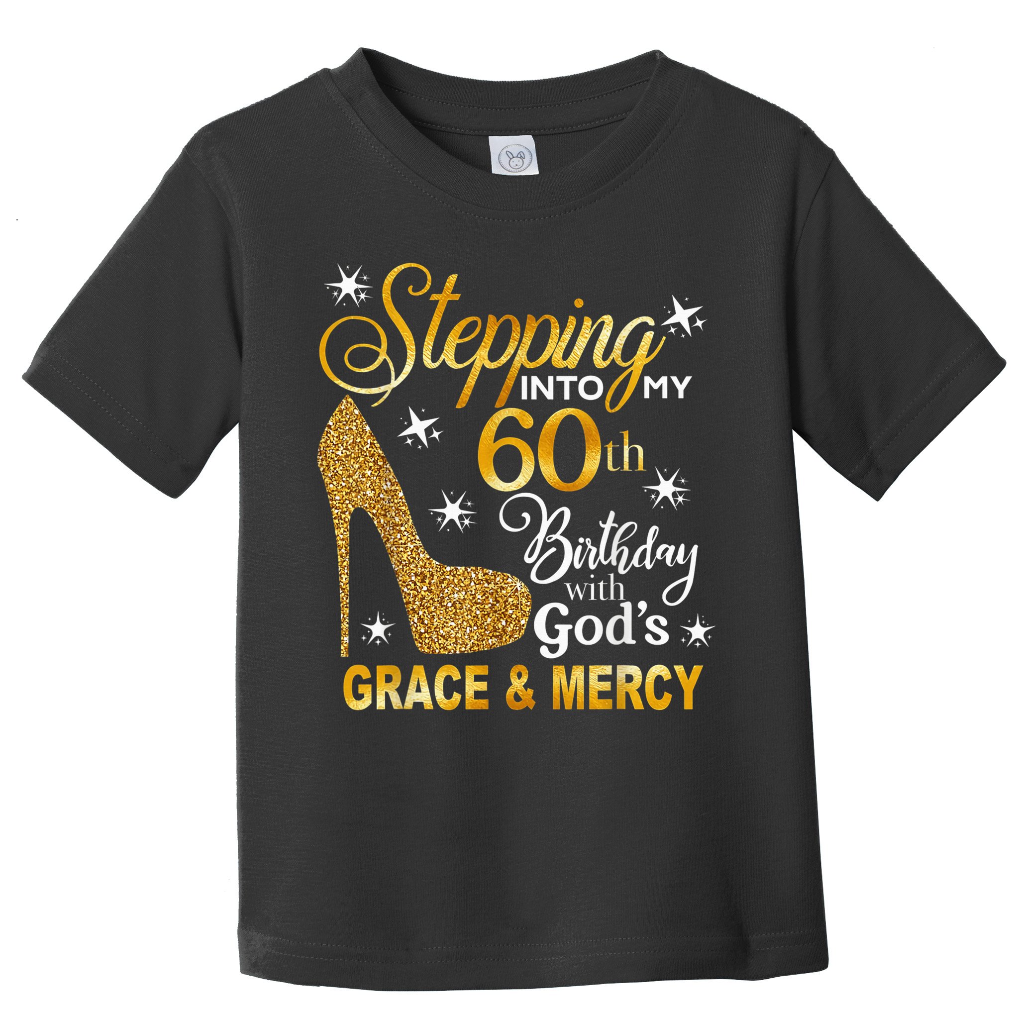 Stepping into my 60th birthday with God's grace & Mercy Toddler T-Shirt