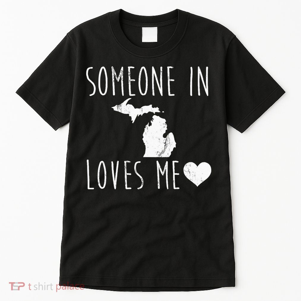 Someone In Michigan Loves Me! Cute State Gift Tall T-Shirt