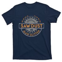 Sawdust Is Man For Woodworkers Carpenters T-Shirt