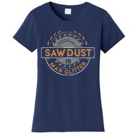 Sawdust Is Man For Woodworkers Carpenters Women's T-Shirt