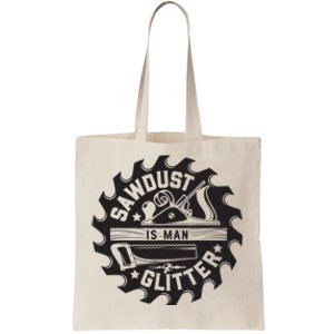 Sawdust Is Man Woodworking Dad Father Gift Tote Bag