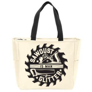 Sawdust Is Man Woodworking Dad Father Gift Zip Tote Bag