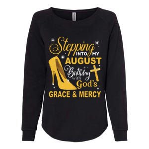 Stepping Into My August Birthday With Gods Grace And Mercy Womens California Wash Sweatshirt