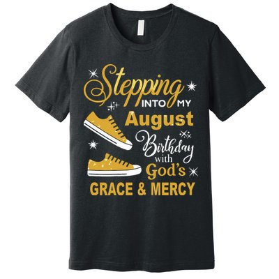 Stepping Into My August Birthday With Gods Grace And Mercy Premium T-Shirt