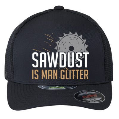 Sawdust Is Man Woodworking Fathers Day Flexfit Unipanel Trucker Cap