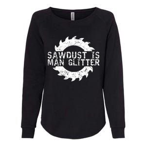 Sawdust Is Man Woodworking Fathers Day Gift Womens California Wash Sweatshirt