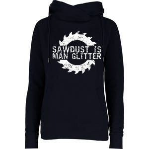 Sawdust Is Man Woodworking Fathers Day Gift Womens Funnel Neck Pullover Hood