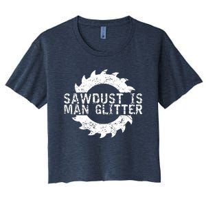 Sawdust Is Man Woodworking Fathers Day Gift Women's Crop Top Tee