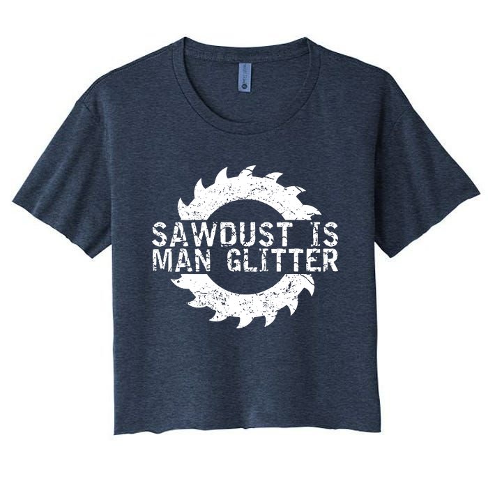 Sawdust Is Man Woodworking Fathers Day Gift Women's Crop Top Tee