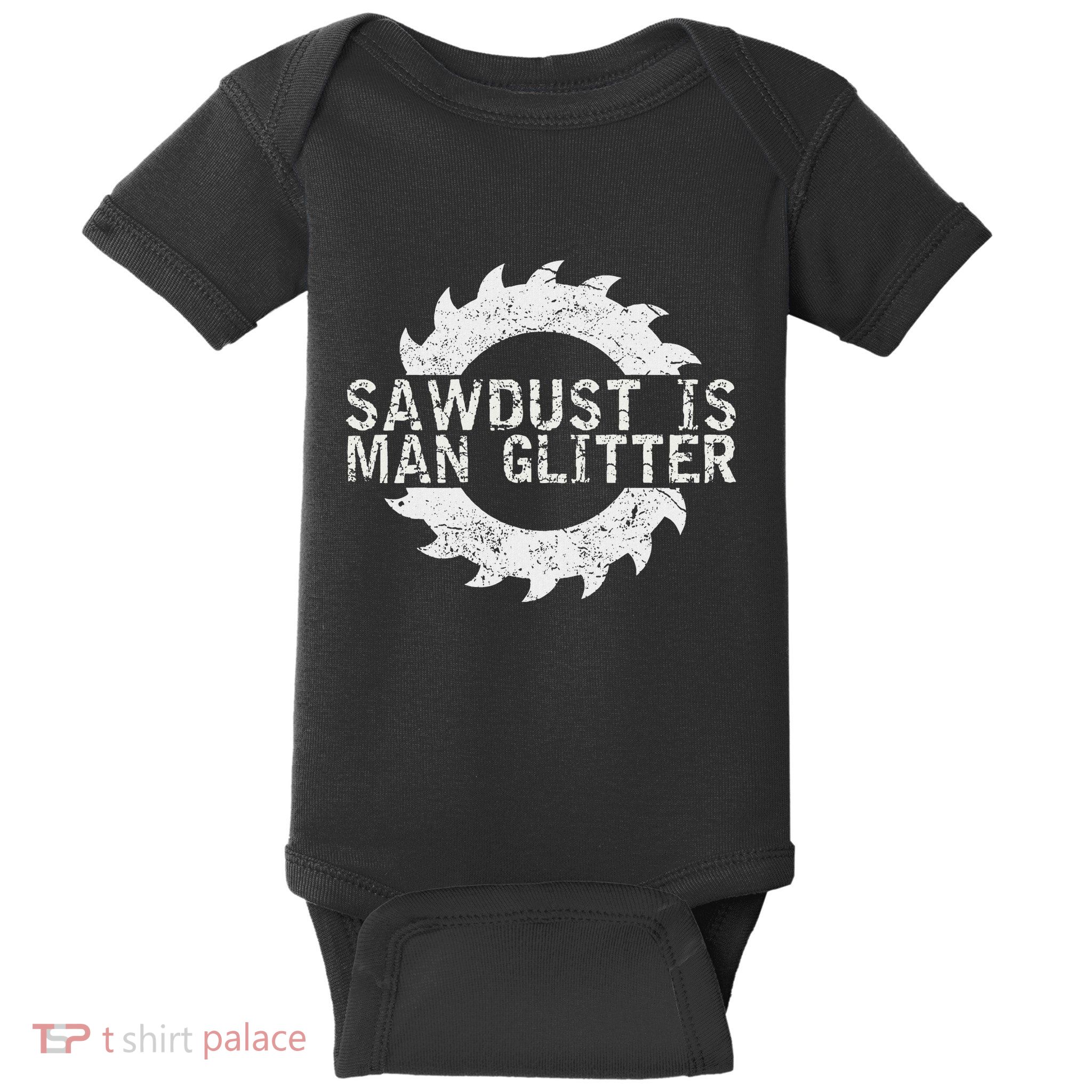 Sawdust Is Man Woodworking FatherS Day Gift Baby Bodysuit