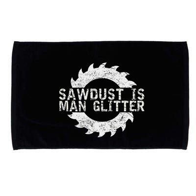 Sawdust Is Man Woodworking FatherS Day Gift Microfiber Hand Towel