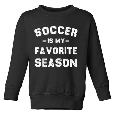 Soccer Is My Favorite Season Toddler Sweatshirt