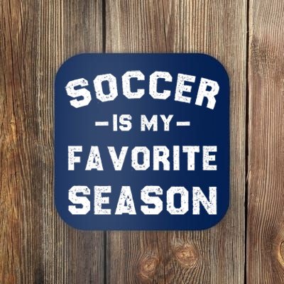 Soccer Is My Favorite Season Coaster