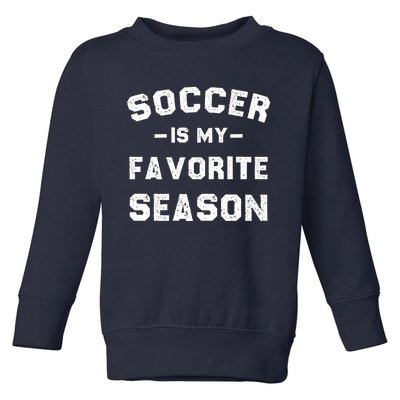 Soccer Is My Favorite Season Toddler Sweatshirt