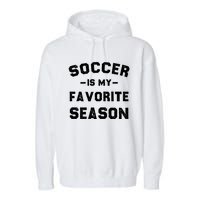 Soccer Is My Favorite Season Garment-Dyed Fleece Hoodie