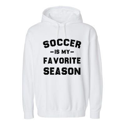 Soccer Is My Favorite Season Garment-Dyed Fleece Hoodie