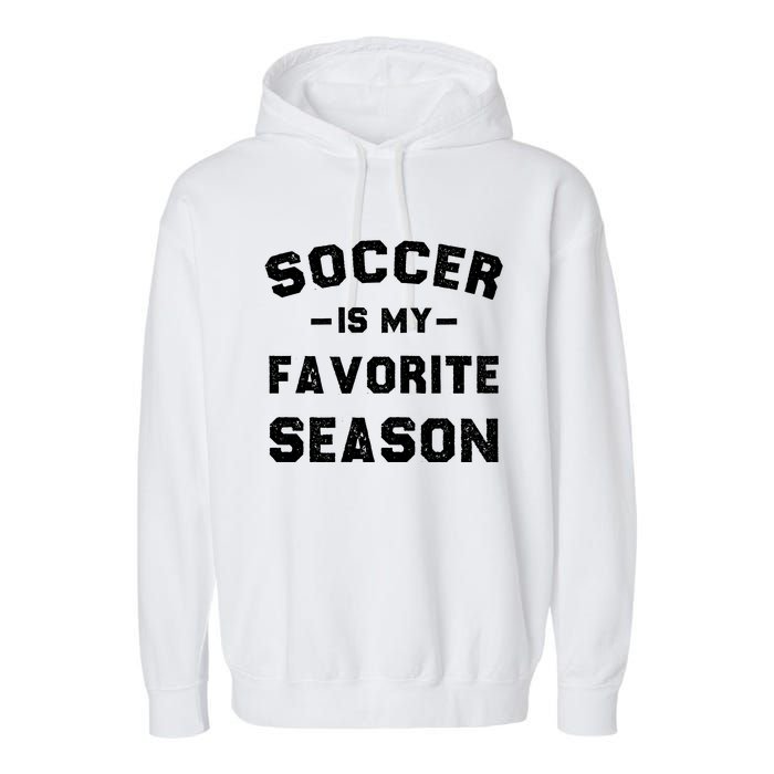 Soccer Is My Favorite Season Garment-Dyed Fleece Hoodie