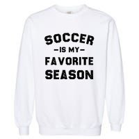 Soccer Is My Favorite Season Garment-Dyed Sweatshirt