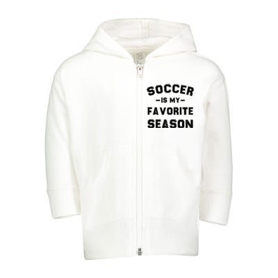 Soccer Is My Favorite Season Toddler Zip Fleece Hoodie