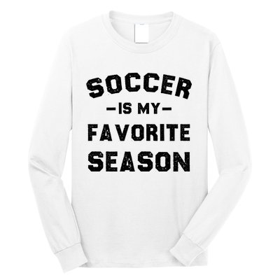 Soccer Is My Favorite Season Long Sleeve Shirt