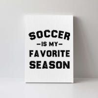 Soccer Is My Favorite Season Canvas