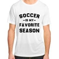 Soccer Is My Favorite Season Adult ChromaSoft Performance T-Shirt