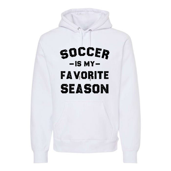 Soccer Is My Favorite Season Premium Hoodie