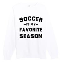 Soccer Is My Favorite Season Premium Crewneck Sweatshirt