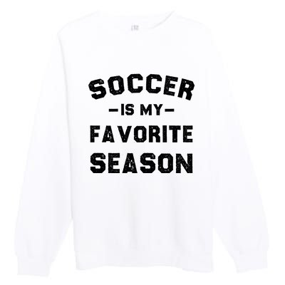 Soccer Is My Favorite Season Premium Crewneck Sweatshirt