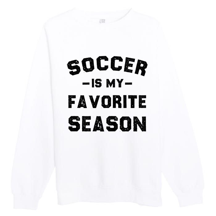 Soccer Is My Favorite Season Premium Crewneck Sweatshirt