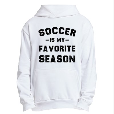 Soccer Is My Favorite Season Urban Pullover Hoodie