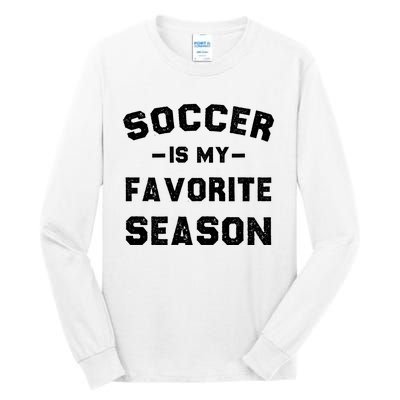 Soccer Is My Favorite Season Tall Long Sleeve T-Shirt