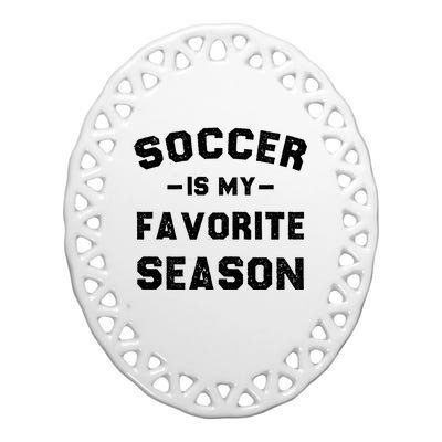 Soccer Is My Favorite Season Ceramic Oval Ornament