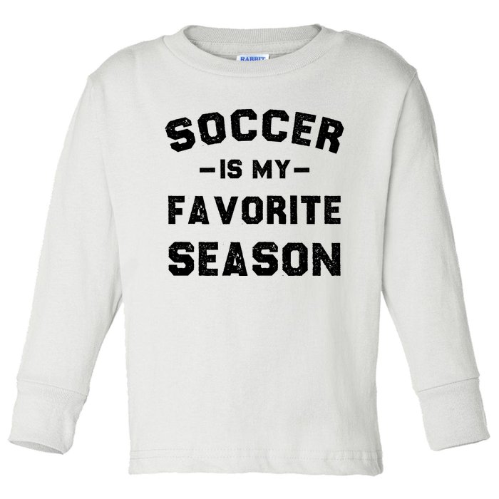 Soccer Is My Favorite Season Toddler Long Sleeve Shirt