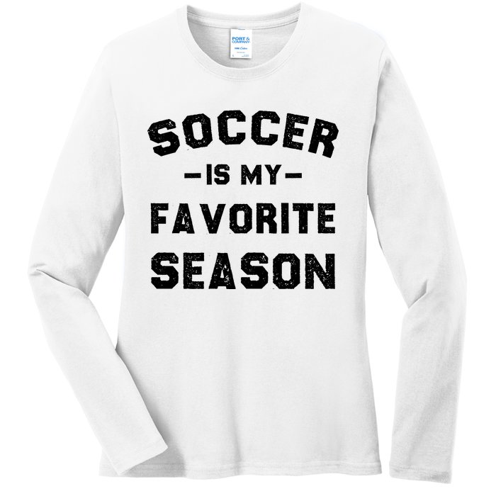 Soccer Is My Favorite Season Ladies Long Sleeve Shirt