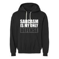 Sarcasm Is My Only Defense Garment-Dyed Fleece Hoodie
