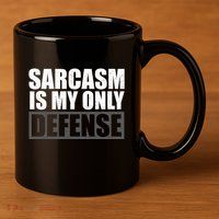 Sarcasm Is My Only Defense 11oz C Handle Ceramic Mug