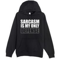 Sarcasm Is My Only Defense Premium Pullover Hoodie