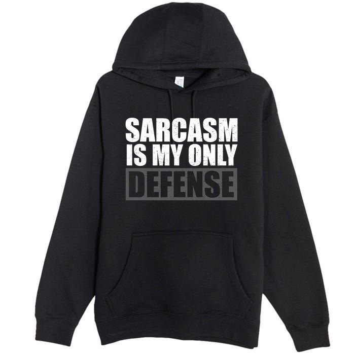 Sarcasm Is My Only Defense Premium Pullover Hoodie