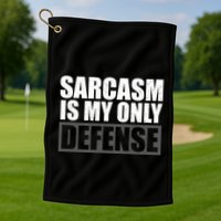 Sarcasm Is My Only Defense Golf Towel