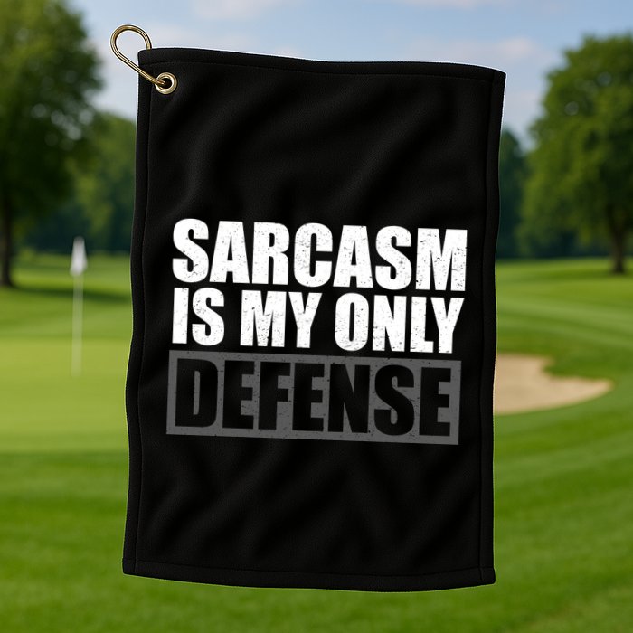 Sarcasm Is My Only Defense Golf Towel