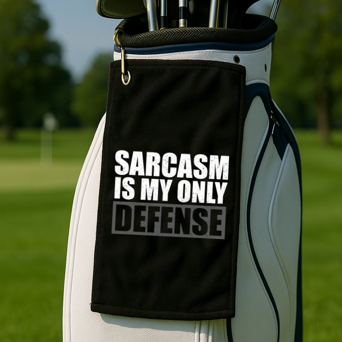 Sarcasm Is My Only Defense Golf Towel