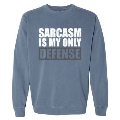 Sarcasm Is My Only Defense Garment-Dyed Sweatshirt