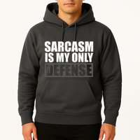 Sarcasm Is My Only Defense Hoodie