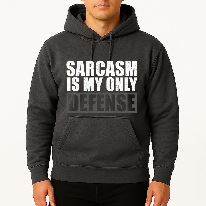 Sarcasm Is My Only Defense Hoodie